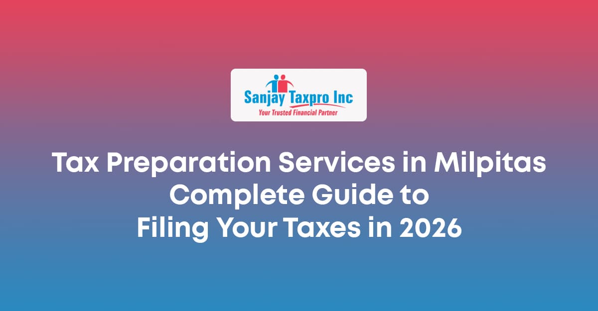 Tax Preparation Services in Milpitas: Complete Guide to Filing Your Taxes in 2026