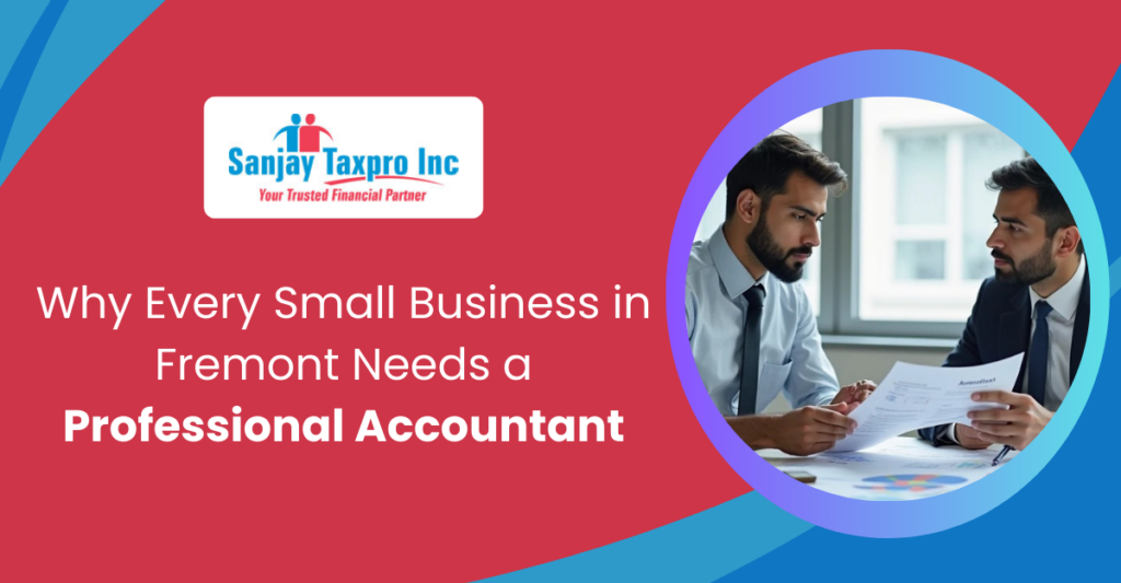 Why Every Small Business in Fremont Needs a Professional Accountant
