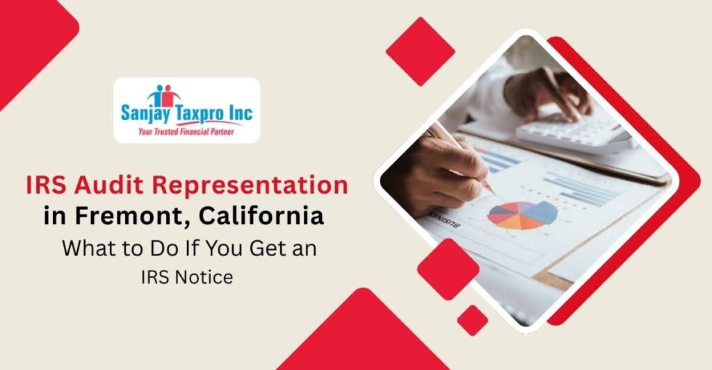 IRS Audit Representation in Fremont, California – What to Do If You Get an IRS Notice