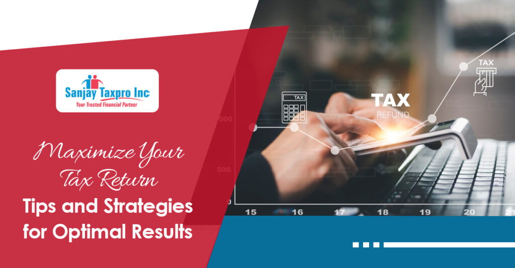 Maximize Your Tax Return: Tips and Strategies for Optimal Results
